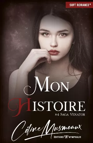 Céline Musmeaux - Venator, Tome 4 : Mon histoire